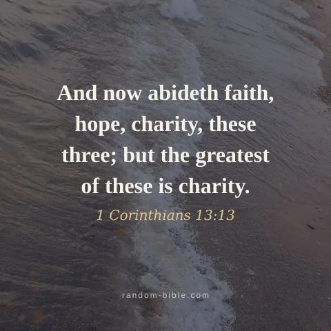 And now abideth faith, hope, charity, these three; but the greatest of these is charity. — 1 Corinthians 13:13