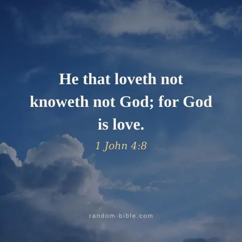 He that loveth not knoweth not God; for God is love. — 1 John 4:8