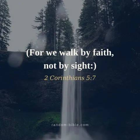 (For we walk by faith, not by sight:) — 2 Corinthians 5:7