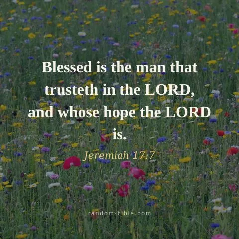 Blessed is the man that trusteth in the LORD, and whose hope the LORD is. — Jeremiah 17:7