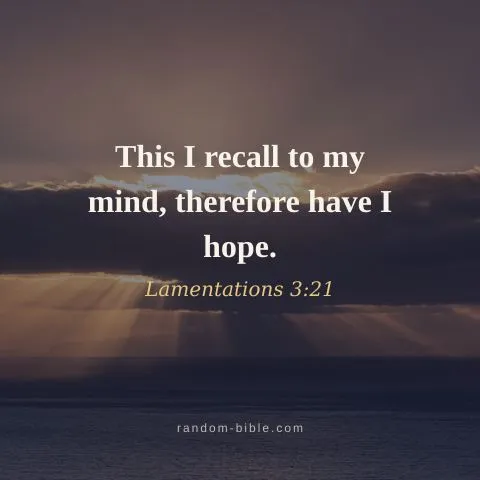 This I recall to my mind, therefore have I hope. — Lamentations 3:21