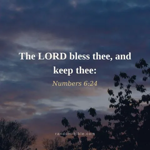 The LORD bless thee, and keep thee: — Numbers 6:24