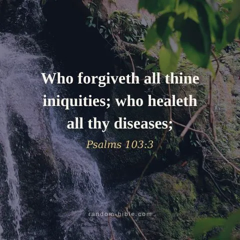 Who forgiveth all thine iniquities; who healeth all thy diseases; — Psalms 103:3