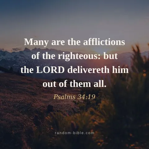 Many are the afflictions of the righteous: but the LORD delivereth him out of them all. — Psalms 34:19