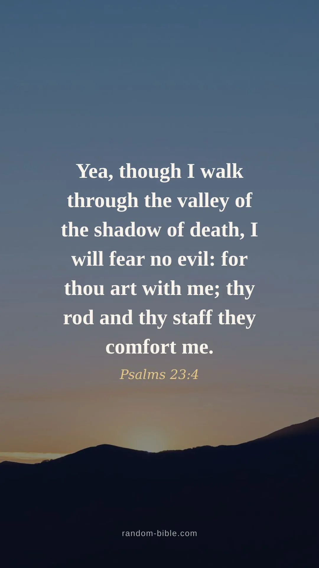 Psalms 23:4 wallpaper — “Yea, though I walk through the valley of the shadow of death, I will fear no evil: for thou art with me; thy rod and thy staff they comfort me.” (KJV)