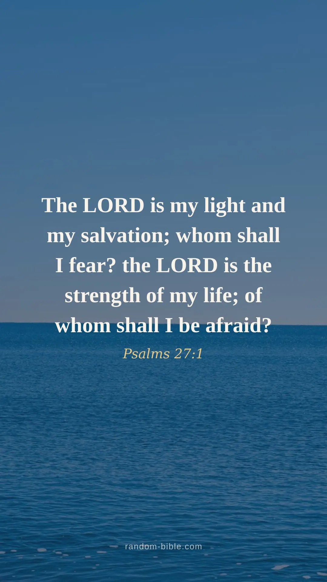 Psalms 27:1 wallpaper — “The LORD is my light and my salvation; whom shall I fear? the LORD is the strength of my life; of whom shall I be afraid?” (KJV)