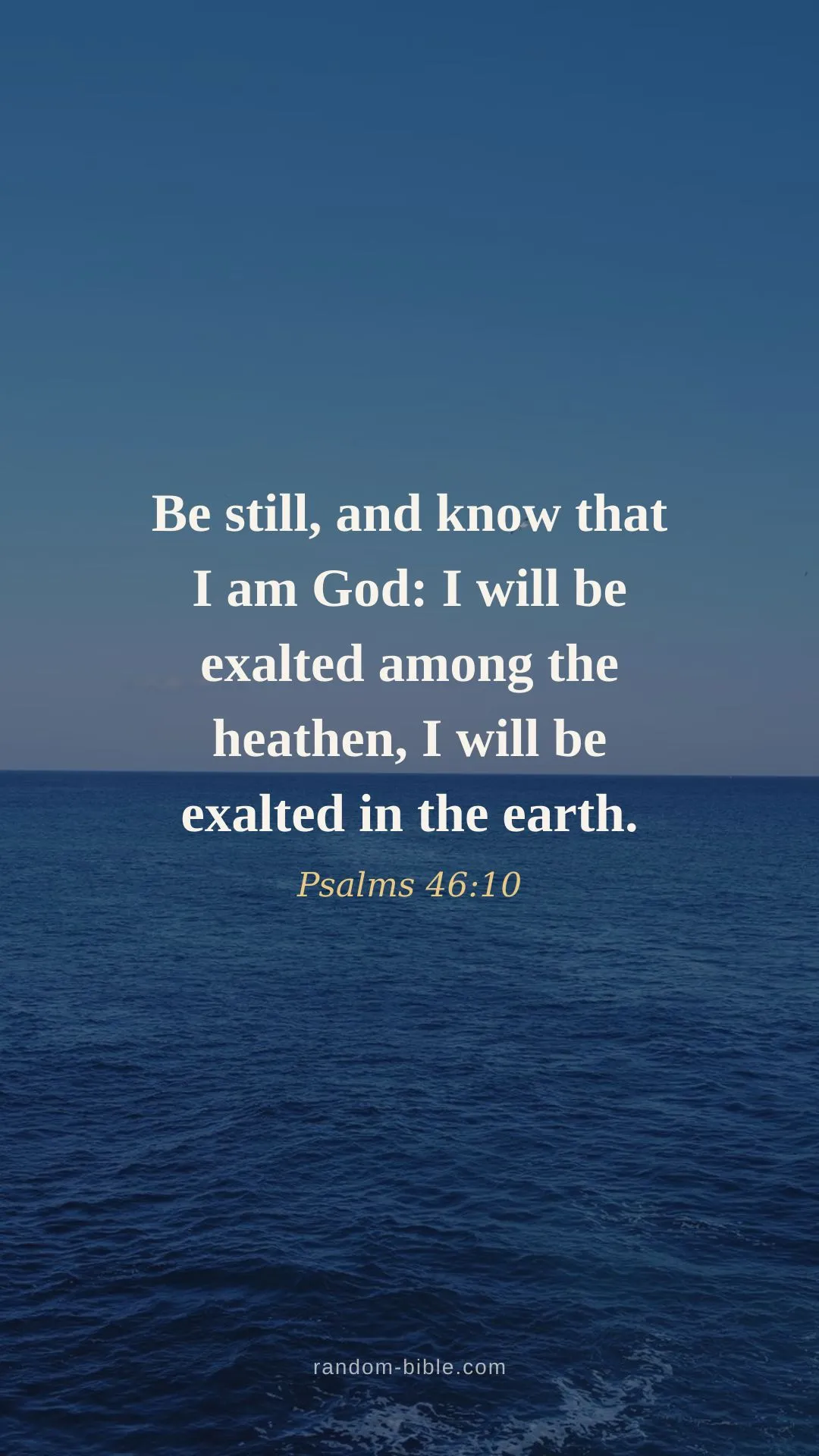 Psalms 46:10 wallpaper — “Be still, and know that I am God: I will be exalted among the heathen, I will be exalted in the earth.” (KJV)