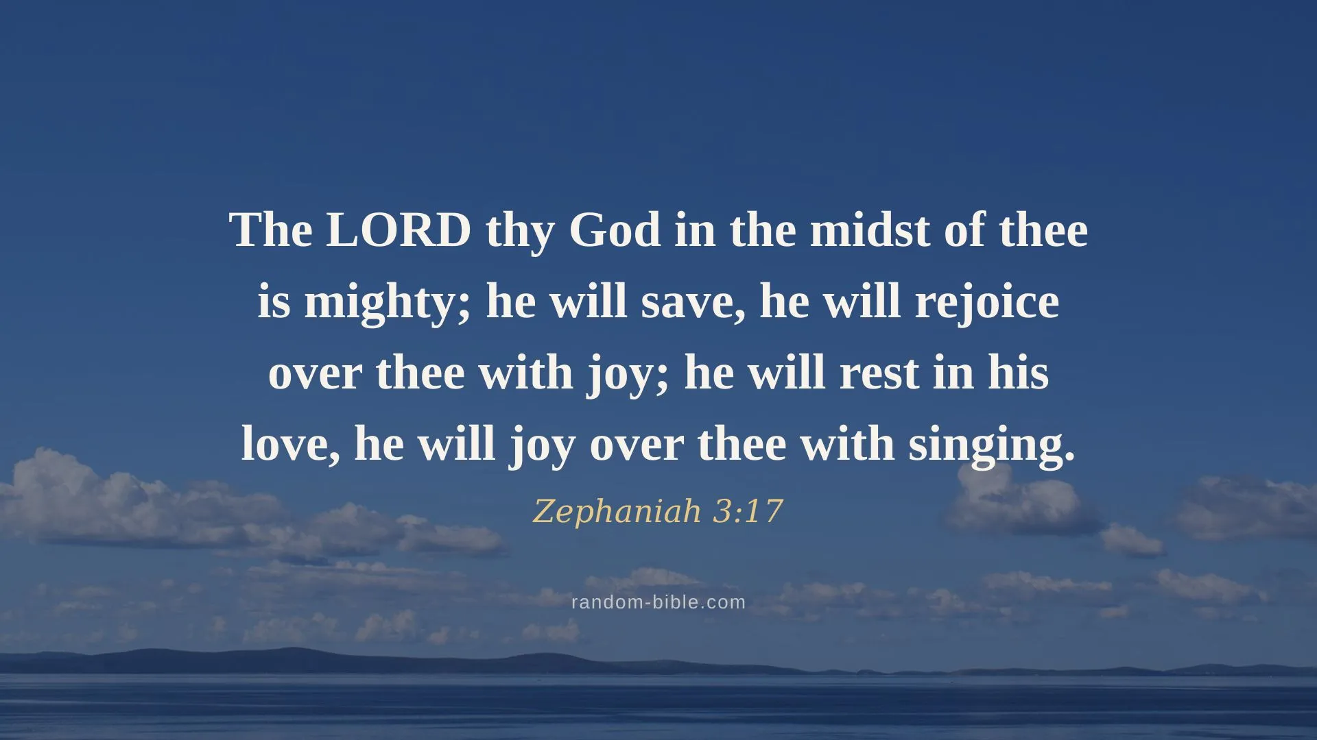 Zephaniah 3:17 desktop wallpaper — “The LORD thy God in the midst of thee is mighty; he will save, he will rejoice over thee with joy; he will rest in his love, he will joy over thee with singing.” (KJV)
